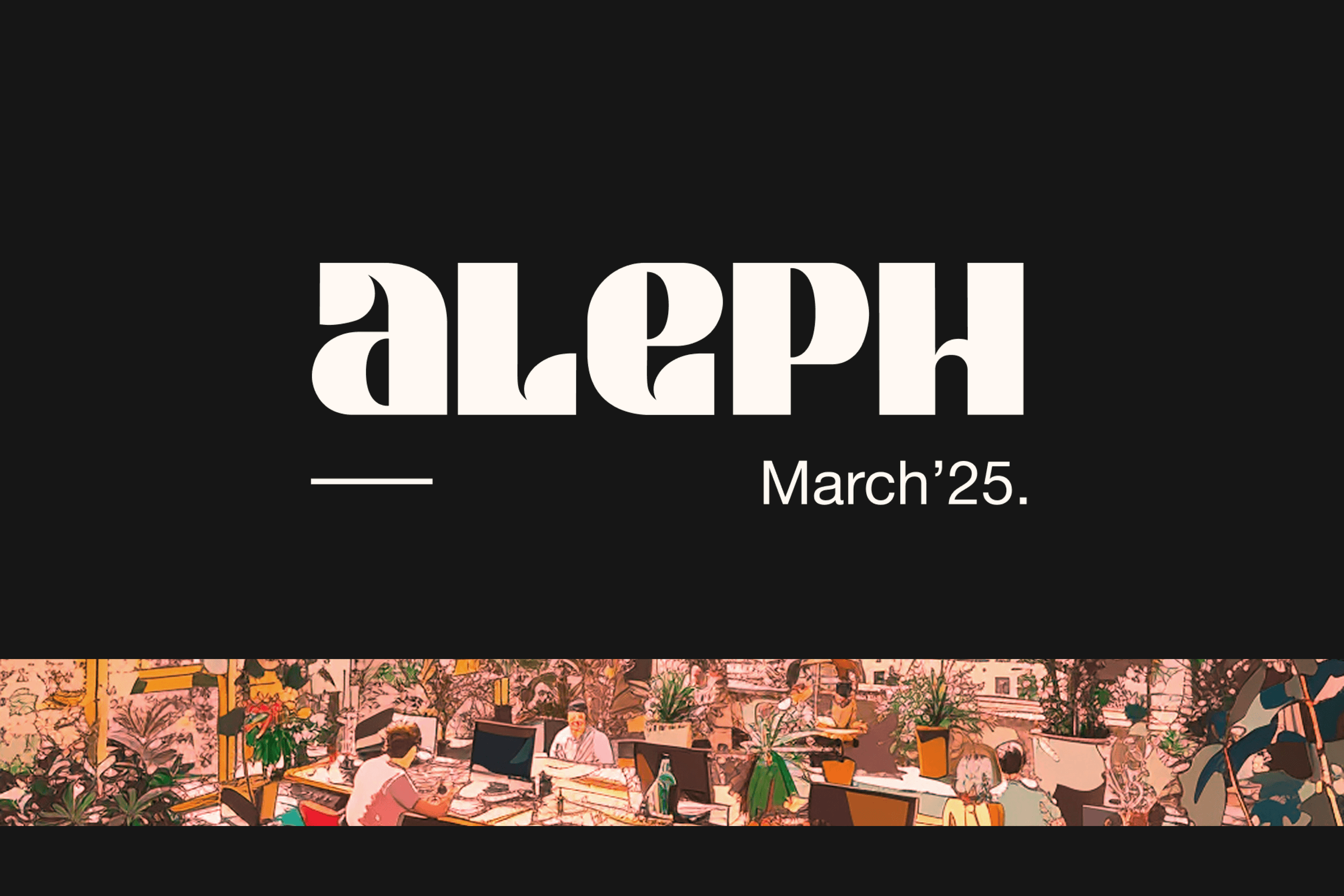 Aleph March '25: the third pop-up city (March 2025)